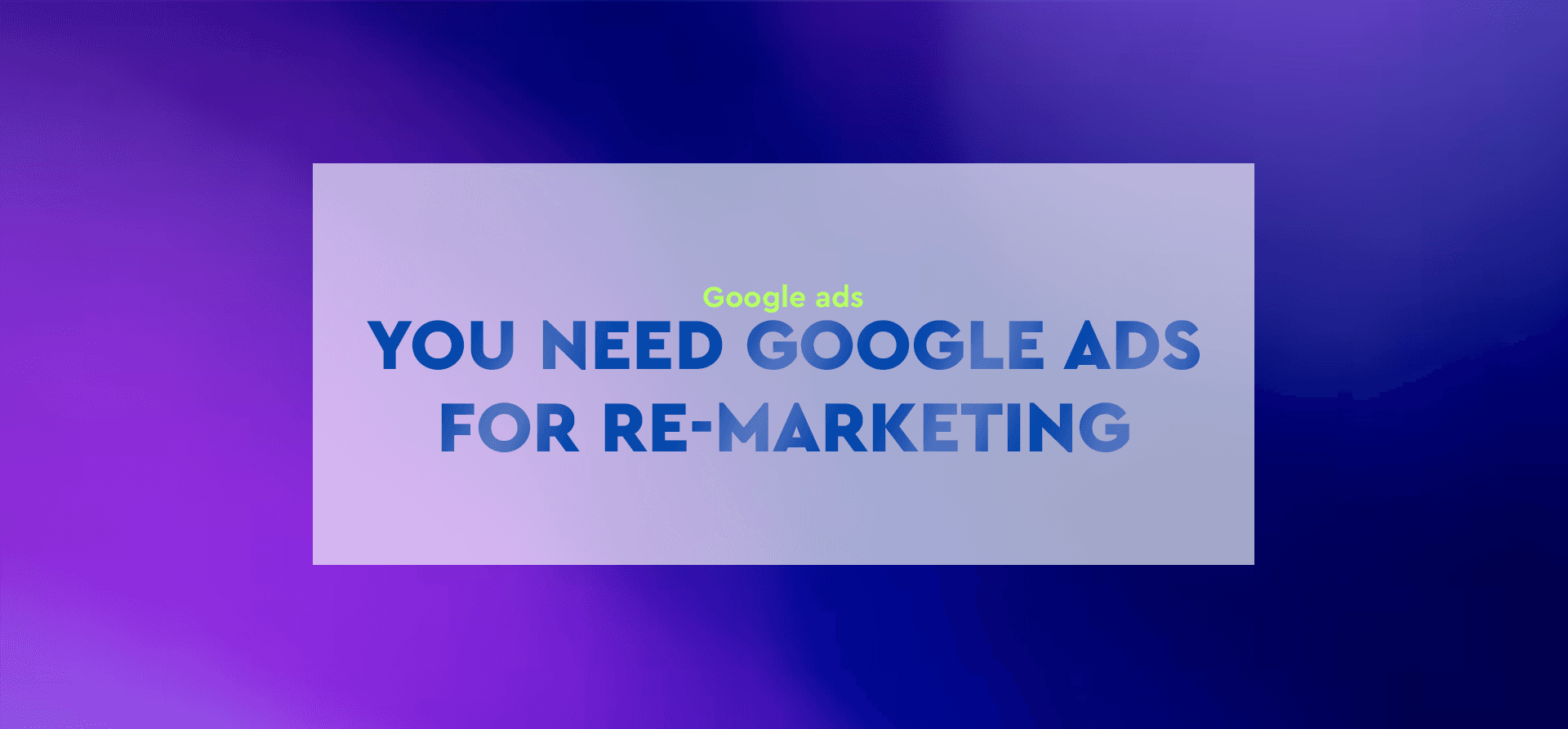 You need Google Ads for re-marketing