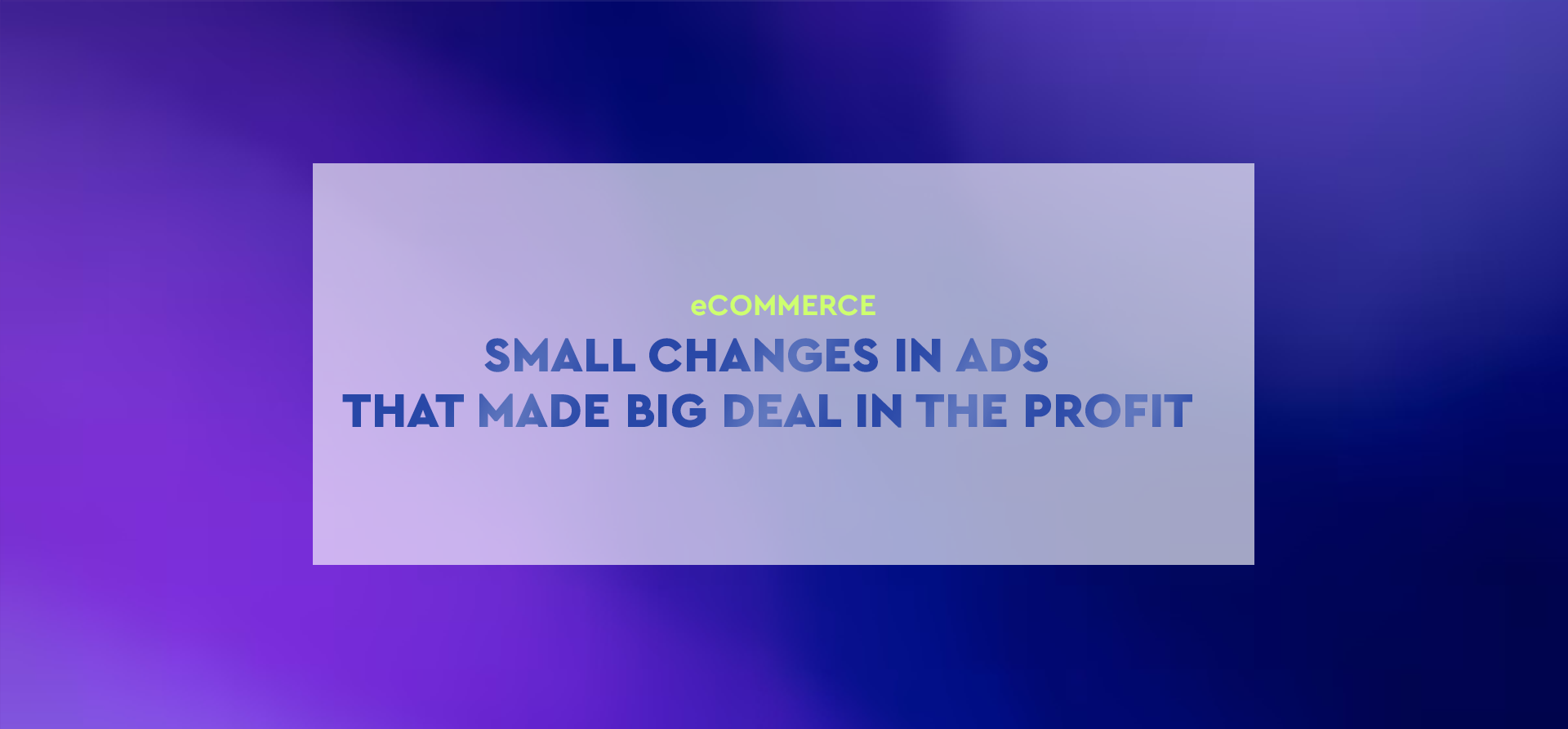 Small changes in ads that made big deal in the profit