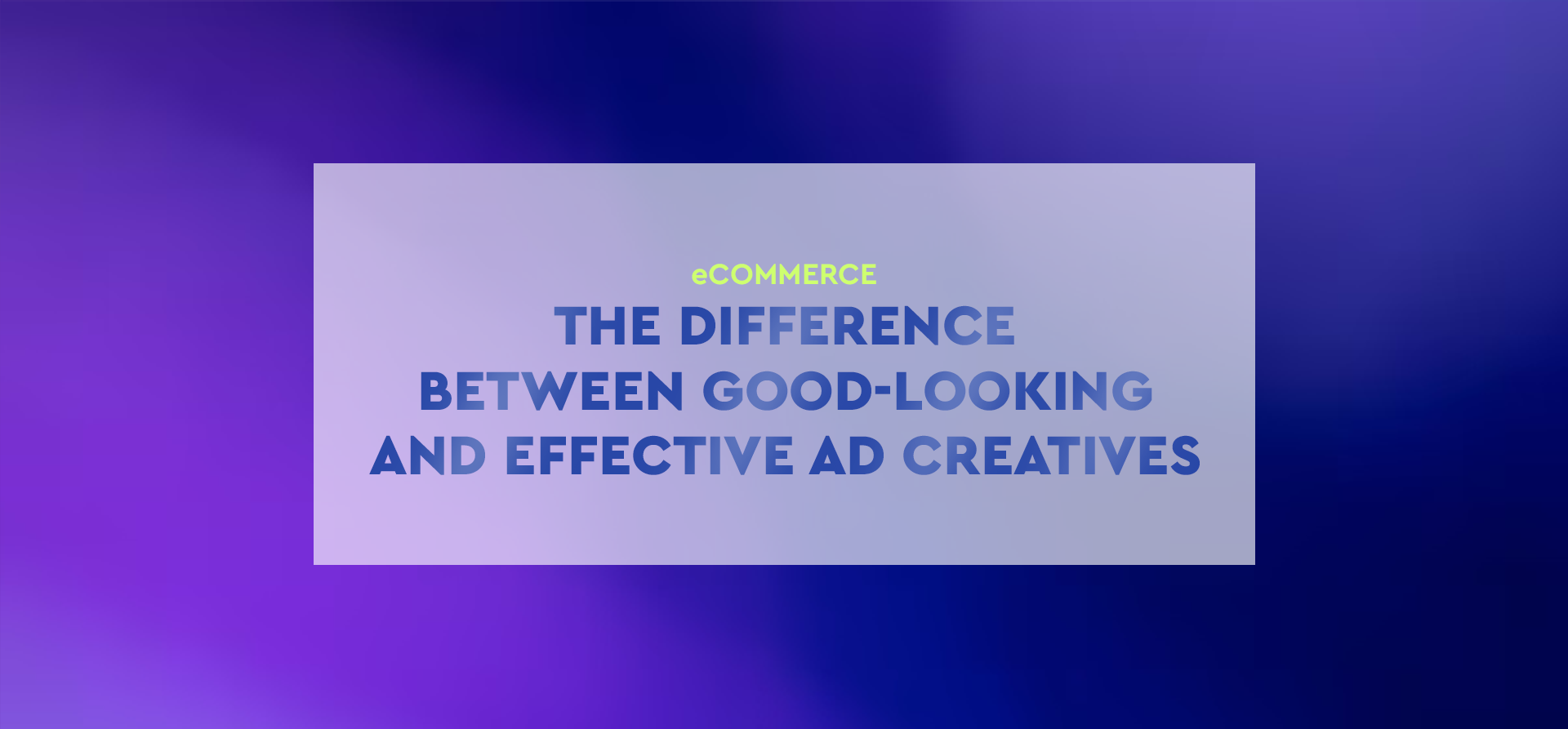 The difference between good-looking and effective ad creatives