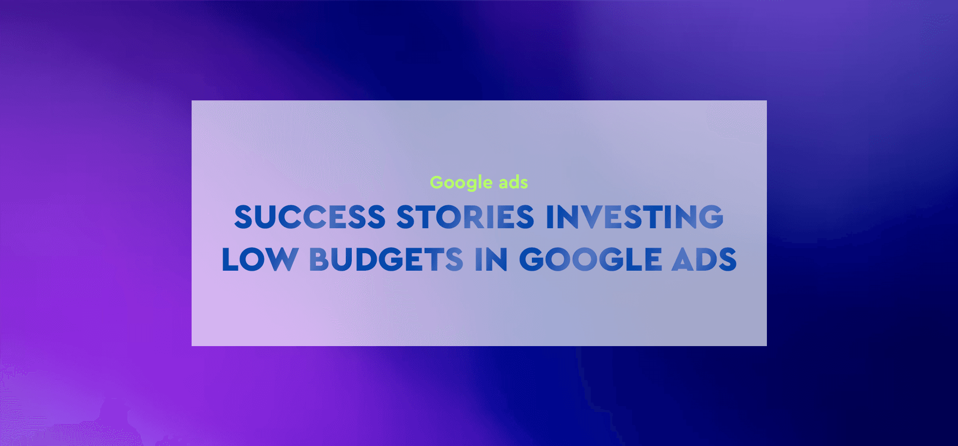 Success stories investing small budgets in Google Ads